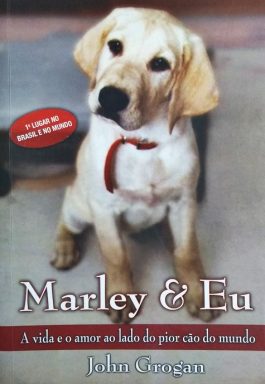 Marley E Eu: A Vida E O Amor Ao Lado Do Pior Cão Do Mundo