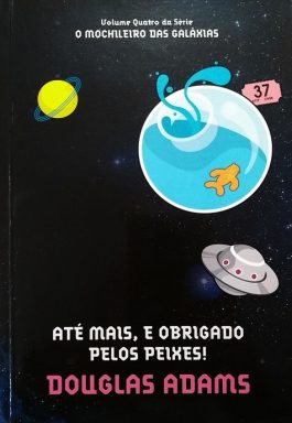 Até Mais, E Obrigado Pelos Peixes! – Série o Mochileiro das Galaxias – Vol. 4