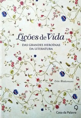 Lições De Vida: Das Grandes Heroínas Da Literatura