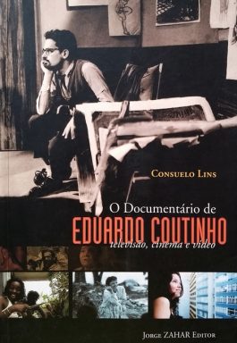 O Documentário De Eduardo Coutinho: Televisão, Cinema E Vídeo