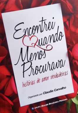 Encontrei Quando Menos Procurava: Histórias De Amor Verdadeiras