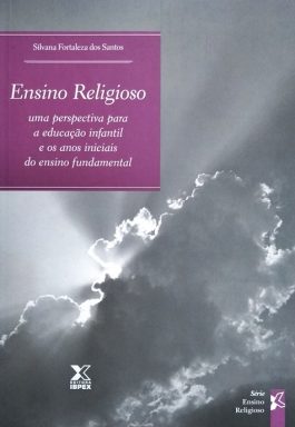 Ensino Religioso: Uma Perspectiva Para A Educação Infantil E Os Anos Iniciais Do Ensino Fundamental