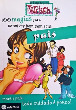 100 magias Para Conviver Bem Com Seus Pais (Série Os Livros Secretos As Bruxinhas Wítch)