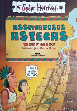 Os Assombrosos Astecas (Série Saber Horrível)