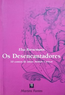 Os Desencantadores: 10 Contos De Amor, Humor e Terror