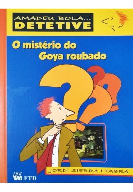 O Mistério Do Goya Roubado (Amadeu Bola…. Detetive)