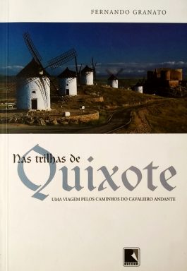 Nas Trilhas De Quixote: Uma Viagem Pelos Caminhos Do Cavaleiro Andante