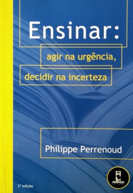 Ensinar: Agir Na Urgência, Decidir Na Incerteza