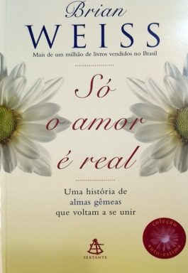 Só O Amor É Real: Uma História De Almas Gêmeas Que Voltam A Se Unir