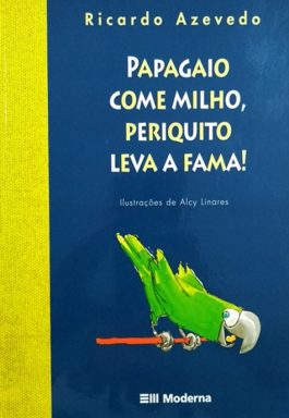 Papagaio Come Milho, Periquito Leva A Fama! (Série Do Zé Valente)