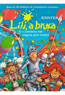 Lili, A Bruxa: E O Cavaleiro Em Viagem Pelo Tempo