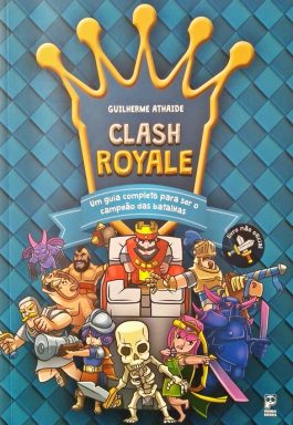 Clash Royale: Um Guia Completo Para Ser O Campeão Das Batalhas