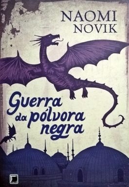 Guerra Da Pólvora Negra (Série Temeraire – Livro 3)