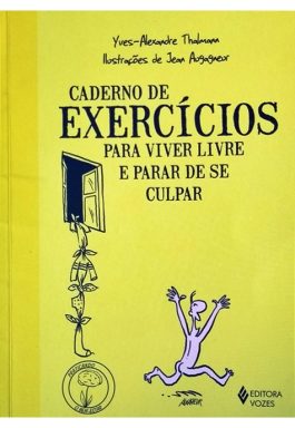 Caderno De Exercícios Para Viver Livre E Parar De Se Culpar (Col. Praticando O Bem-Estar)