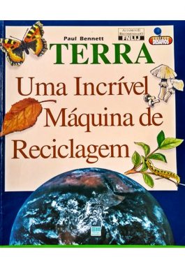 Terra Uma Incrível Máquina De Reciclagem (Coleção Desafios)