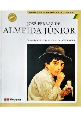 José Ferraz De Almeida Júnior (Coleção Mestres Das Artes No Brasil)