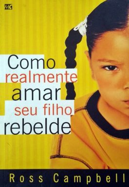 Como Realmente Amar Seu Filho Rebelde