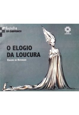 O Elogio Da Loucura (Coleção Filosofia Em Quadrinhos)