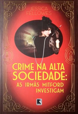 Crime Na Alta Sociedade: As Irmãs Mitford Investigam – Volume 2