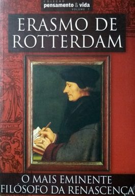 Erasmo De Rotterdam (Coleção Pensamento e Vida – Vol. 7)