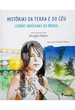 Histórias Da Terra E Do Céu – Lendas Indígenas Do Brasil