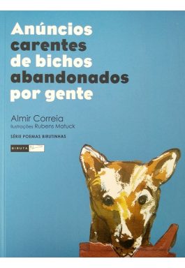 Anúncios Carentes De Bichos Abandonados Por Gente (Série Poemas Birutinhas)