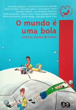 O Mundo É Uma Bola: Crônicas, Futebol E Humor (Série Quero Ler – Crônicas)