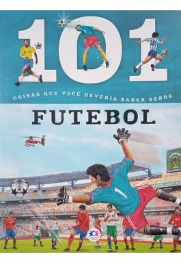 101 Coisas Que Você Deveria Saber Sobre Futebol