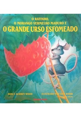 O Ratinho, O Morango Vermelho Maduro E O Grande Urso Esfomeado