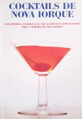 Cocktails De Nova Iorque: 1300 Bebidas Alcóolicas E Não Alcóolicas Apresentada Por 17 Barmen De Nova Iorque