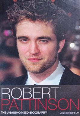 Robert Pattinson: The Unauthorized Biography