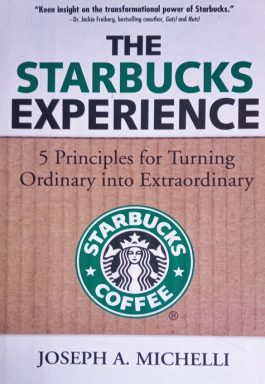 The Starbucks Experience: 5 Principles For Turning Irdinary Into Extraordinary