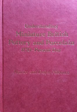 Understanding Miniature British Pottery And Porcelain 1730-Present Day