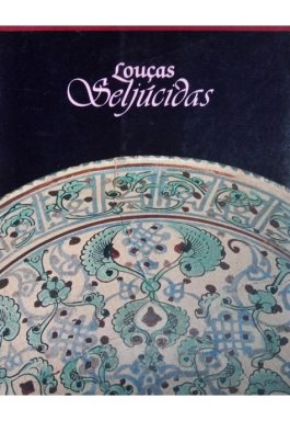 Louças Seljúcidas: Catálogo Das Louças Islâmicas (Volume 1)