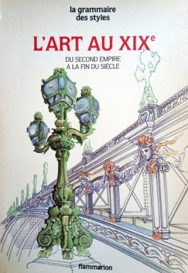 L’art Au XIX: Du Second Empire A La Fin Du Siécle (La Grammaire Des Styles)