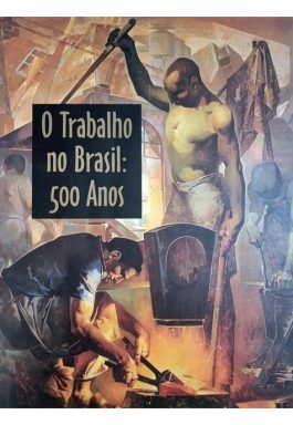 O Trabalho No Brasil: 500 Anos