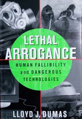 Lethal Arrogance: Human Fallibility And Dangerous Technologies