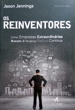 Os Reinventores: Como Empresas Extraordinárias Buscam A Mudança Radical Contínua