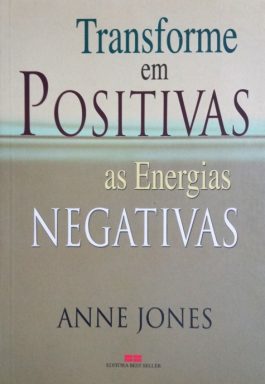 Transforme Em Positivas As Energias Negativas