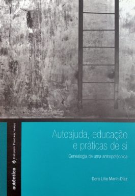 Autoajuda, Educação E Práticas De Si: Genealogia De Uma Antropotécnica