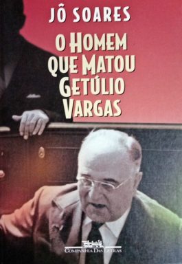 O Homem Que Matou Getúlio Vargas