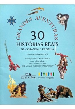 Grandes Aventuras 30 Histórias Reais De Coragem E Ousadia