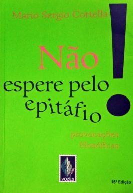Não Espere Pelo Epitáfio!