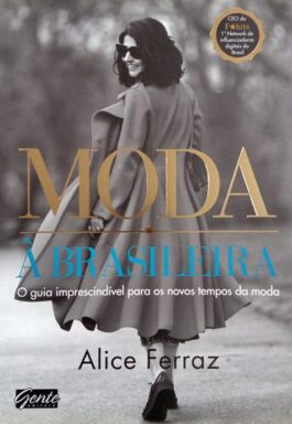 Moda À Brasileira: Um Guia Imprescindível Para Novos Tempos Da Moda