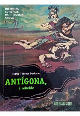 Antígona, A Rebelde – Histórias Sombrias Da Mitologia Grega