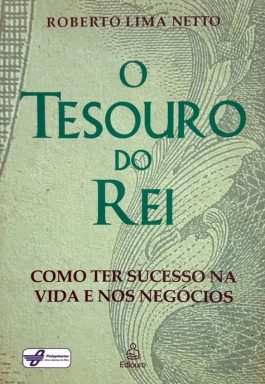 O Tesouro Do Rei: Como Ter Sucesso Na Vida E Nos Negócios