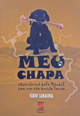 Meu Chapa: Aventuras Pelo Brasil Com Um Cão Muito Louco