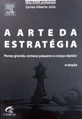A Arte Da Estratégia: Pense Grande, Comece Pequeno E Cresça Rápido!