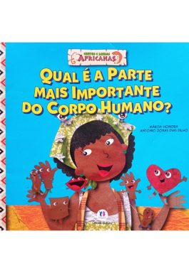 Qual É A Parte Mais Importante Do Corpo Humano? (Coleção Contos E Lendas Africanas)