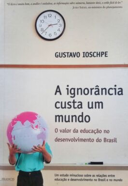 A Ignorância Custa Um Mundo: O Valor Da Educação No Desenvolvimento Do Brasil